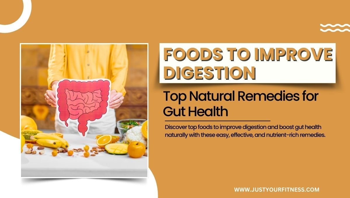 Foods to Improve Digestion: Top Natural Remedies for Gut Health