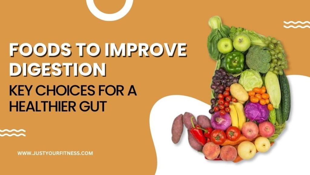 Foods to Improve Digestion: Key Choices for a Healthier Gut