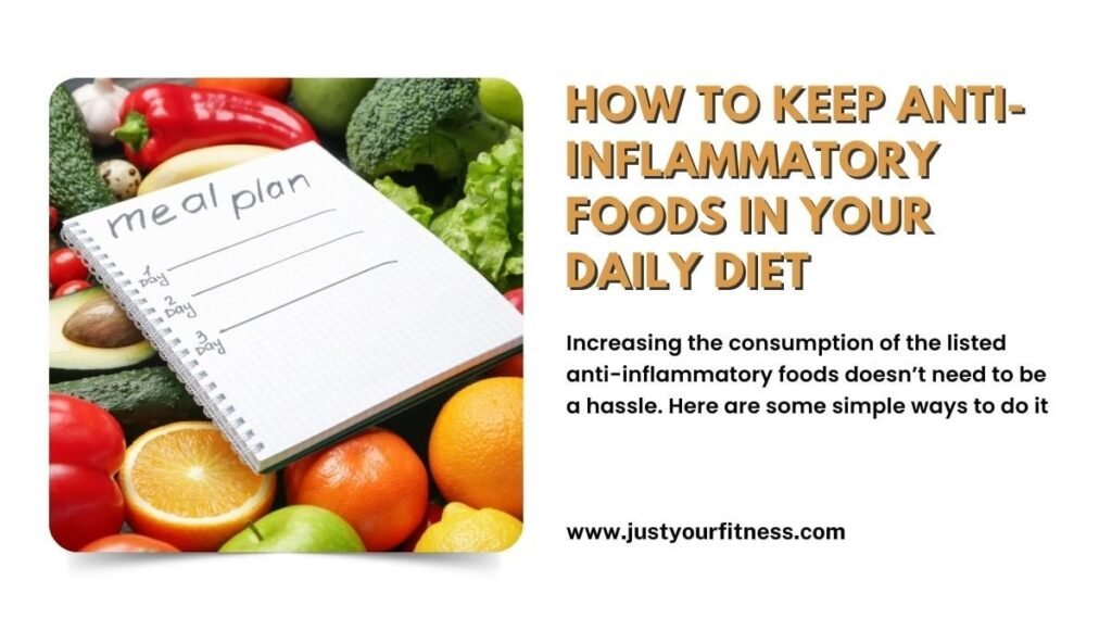 How to Keep Anti-Inflammatory Foods in Your Daily Diet 