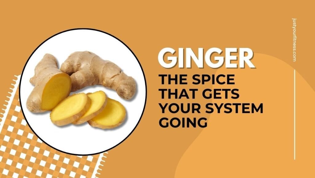 Ginger: The Spice That Gets Your System Going 