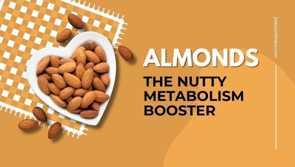 Almonds: The Nutty Metabolism Booster 